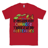 Red if nothing ever changed thered be no butterflies Classic Tee - MaliasSmallBusiness
