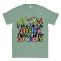 Sage if nothing ever changed thered be no butterflies Classic Tee - MaliasSmallBusiness