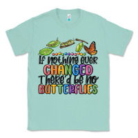 Seafoam if nothing ever changed thered be no butterflies Classic Tee - MaliasSmallBusiness