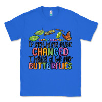 True Royal if nothing ever changed thered be no butterflies Classic Tee - MaliasSmallBusiness