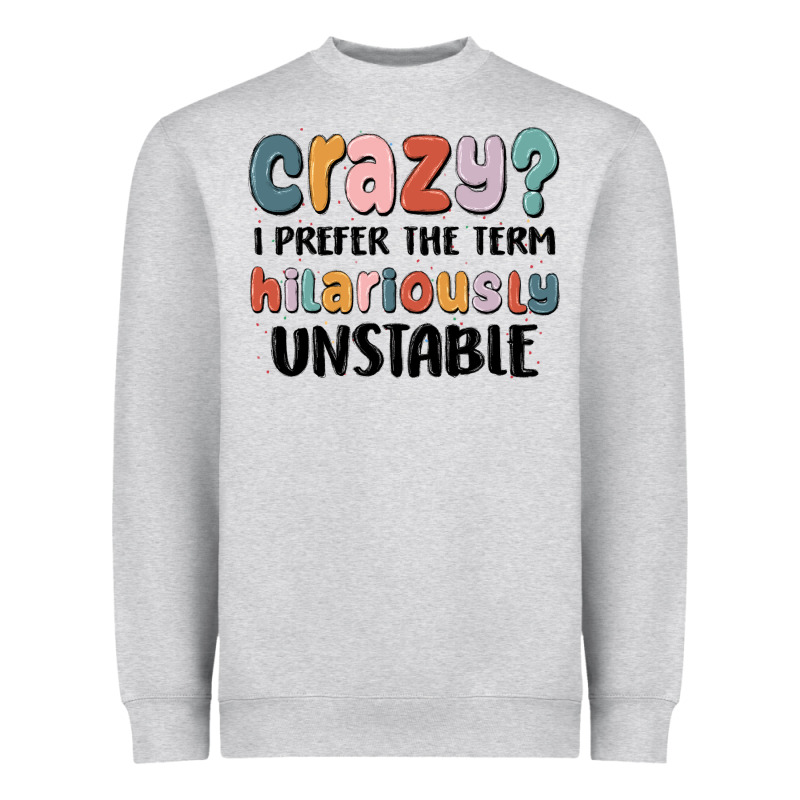 Crazy I Prefer The Term Hilariously Unstable Heavyweight Sweatshirt by MaliasSmallBusiness | Teevron