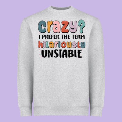 Crazy I Prefer The Term Hilariously Unstable Heavyweight Sweatshirt Designed By Maliassmallbusiness