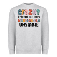 Heather Grey crazy i prefer the term hilariously unstable Heavyweight Sweatshirt - MaliasSmallBusiness