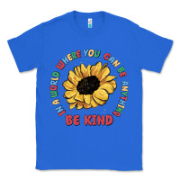 True Royal in a world where you can be anything be kind Classic Tee - MaliasSmallBusiness