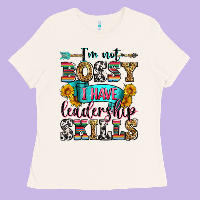 I'm Not Bossy I Have Leadership Skills Ladies Tee Designed By Zillion Design Studio