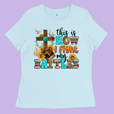 This Is How I Fight My Battles Ladies Tee Designed By Zillion Design Studio