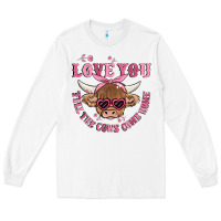 White love you till the cows come home Long Sleeve Tee - MaliasSmallBusiness