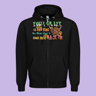 Your Crazy Is Showing Cow Zipper Hoodie Designed By Lillyallendesigns