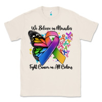Natural we believe in miracles fight cancer in all colors Classic Tee - MaliasSmallBusiness