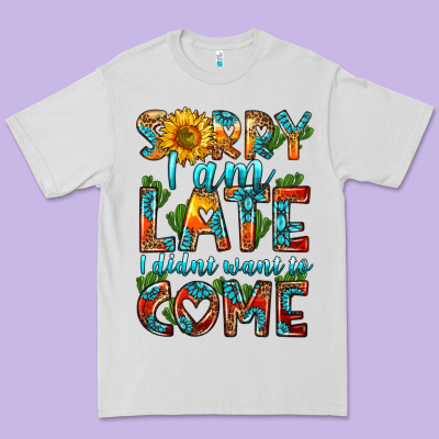 Sorry I Am Late I Didnt Want To Come Premium Tee Designed By Hra Design Shop