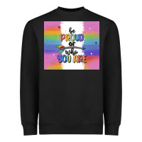 Be Proud Of Who You Are Heavyweight Sweatshirt | Teevron