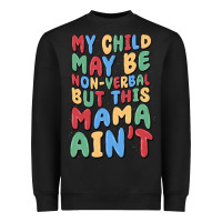 Black my child may be non verbal but this mama ain't Heavyweight Sweatshirt - MaliasSmallBusiness