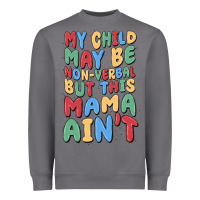 Storm my child may be non verbal but this mama ain't Heavyweight Sweatshirt - MaliasSmallBusiness