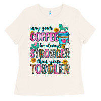Bone may your coffee be always stronger than your toodl Ladies Tee - Zillion Design Studio