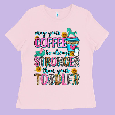 May Your Coffee Be Always Stronger Than Your Toodl Ladies Tee Designed By Zillion Design Studio