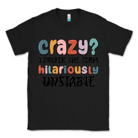 Black crazy i prefer the term hilariously unstable Classic Tee - MaliasSmallBusiness