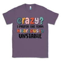 Lavender crazy i prefer the term hilariously unstable Classic Tee - MaliasSmallBusiness