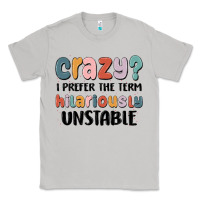 Moon Dust crazy i prefer the term hilariously unstable Classic Tee - MaliasSmallBusiness