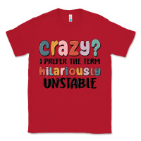 Red crazy i prefer the term hilariously unstable Classic Tee - MaliasSmallBusiness