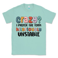 Seafoam crazy i prefer the term hilariously unstable Classic Tee - MaliasSmallBusiness