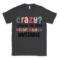 Smoke crazy i prefer the term hilariously unstable Classic Tee - MaliasSmallBusiness