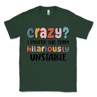 Sports Green crazy i prefer the term hilariously unstable Classic Tee - MaliasSmallBusiness