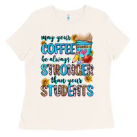 Bone may your coffee be always stronger than your stude Ladies Tee - Zillion Design Studio