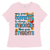 Bubblegum Pink may your coffee be always stronger than your stude Ladies Tee - Zillion Design Studio