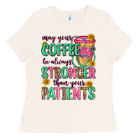 Bone may your coffee be always stronger than your patie Ladies Tee - Zillion Design Studio