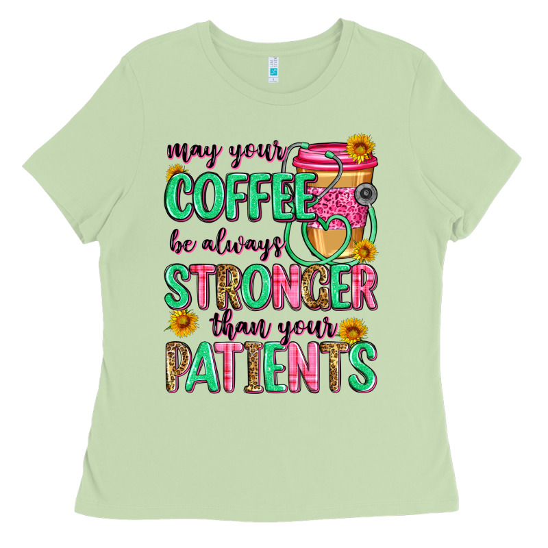 May Your Coffee Be Always Stronger Than Your Patie Ladies Tee by Zillion Design Studio | Teevron