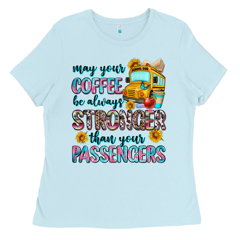 May Your Coffee Be Always Stronger Than Your Passe Ladies Tee by Zillion Design Studio | Teevron