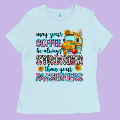 May Your Coffee Be Always Stronger Than Your Passe Ladies Tee Designed By Zillion Design Studio