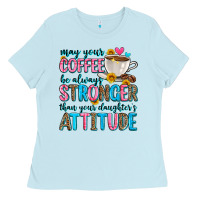 Baby Blue may your coffee be always stronger than your daugh Ladies Tee - Zillion Design Studio