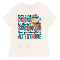 Bone may your coffee be always stronger than your daugh Ladies Tee - Zillion Design Studio