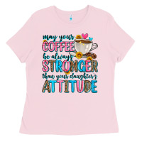 Bubblegum Pink may your coffee be always stronger than your daugh Ladies Tee - Zillion Design Studio