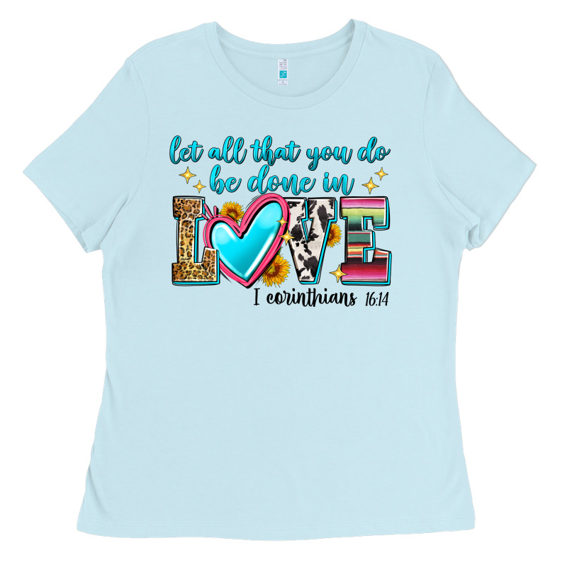 Let All That You Do Be Done In Love Ladies Tee by Zillion Design Studio | Teevron