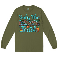 Army Green only the brave teach Long Sleeve Tee - JahusDesignShop