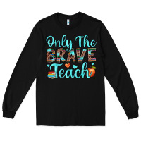 Black only the brave teach Long Sleeve Tee - JahusDesignShop
