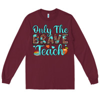 Burgundy only the brave teach Long Sleeve Tee - JahusDesignShop