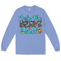 Colony Blue only the brave teach Long Sleeve Tee - JahusDesignShop