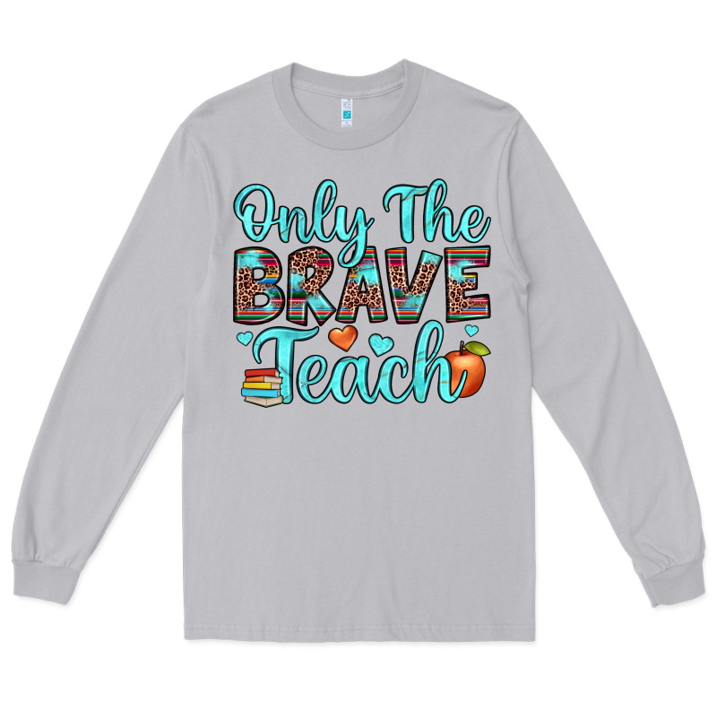 Only The Brave Teach Long Sleeve Tee by JahusDesignShop | Teevron