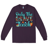 Plum only the brave teach Long Sleeve Tee - JahusDesignShop