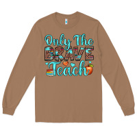 Toasted Coconut only the brave teach Long Sleeve Tee - JahusDesignShop