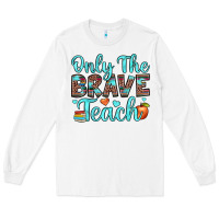 White only the brave teach Long Sleeve Tee - JahusDesignShop