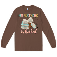 Chestnut my weekend is booked Long Sleeve Tee - MaliasSmallBusiness
