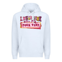 White i wear pink for my custom Premium Hoodie - texasbilliewilder