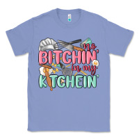 Colony Blue no bitchin in my kitchin Classic Tee - MaliasSmallBusiness
