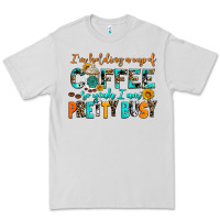 I Am Holding A Cup Of Coffee So Yeah Iam Pretty Bu Premium Tee | Teevron