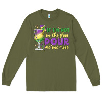 Army Green if i'm not on the floor pour me one more Long Sleeve Tee - MaliasSmallBusiness