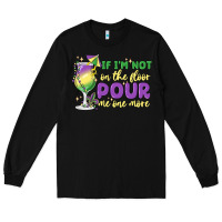 Black if i'm not on the floor pour me one more Long Sleeve Tee - MaliasSmallBusiness